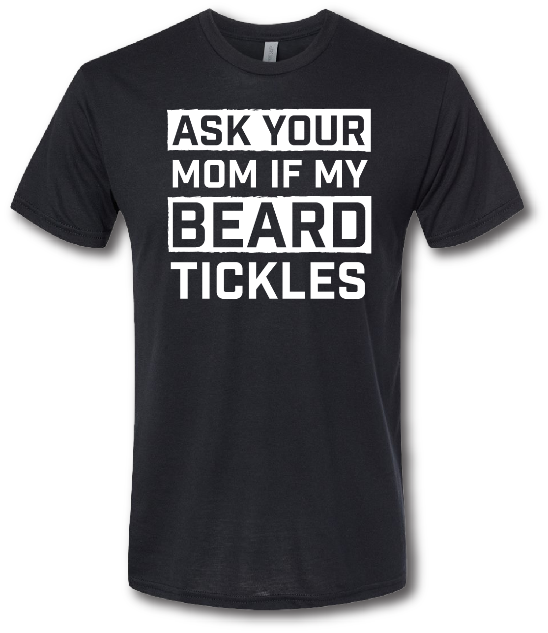 Ask Your Mom if My Beard Tickles Short Sleeve T-shirt