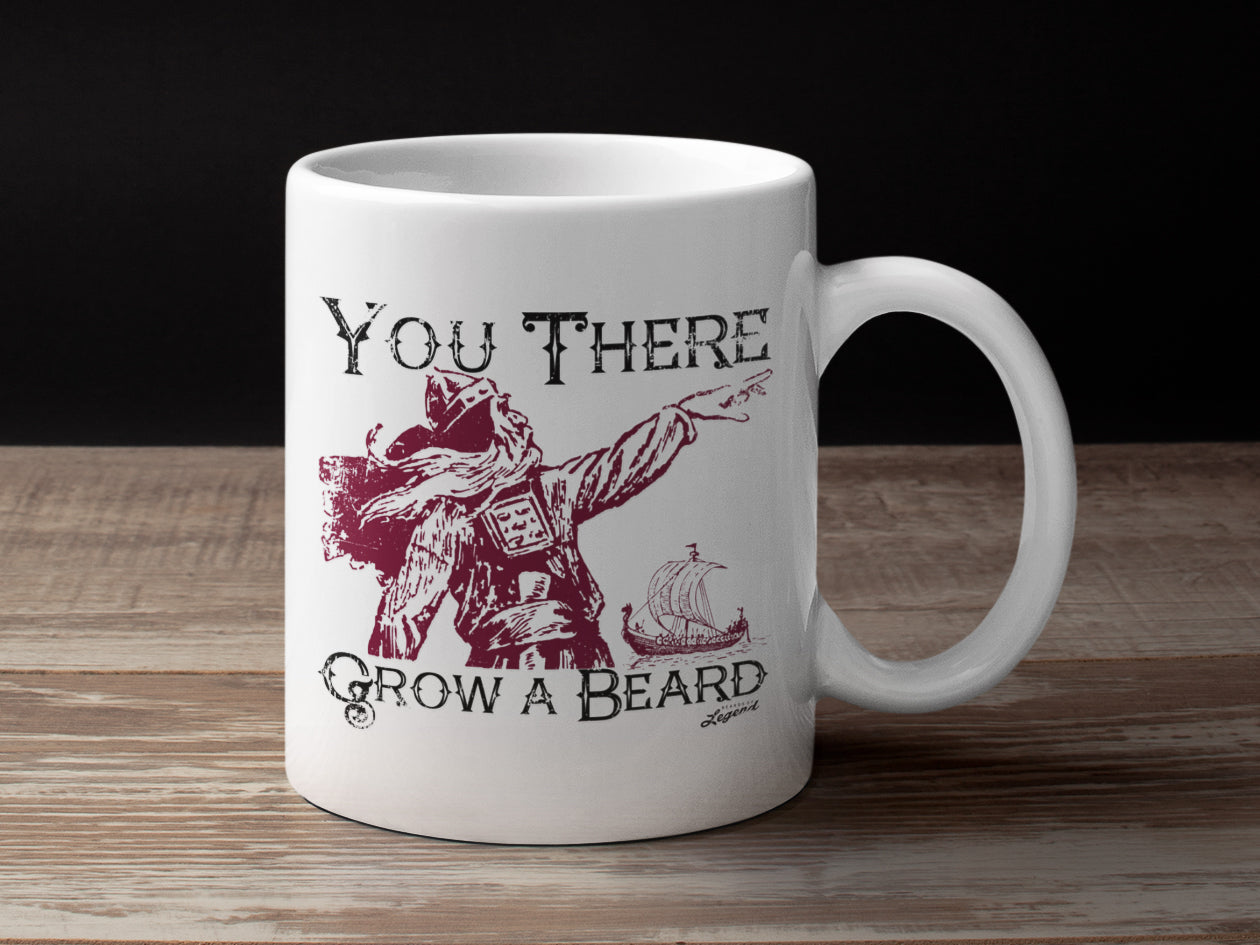 You There Grow A Beard Coffee Mug